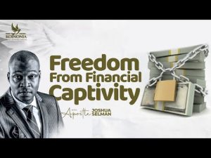 Freedom From Financial Captivity By Apostle Joshua Selman