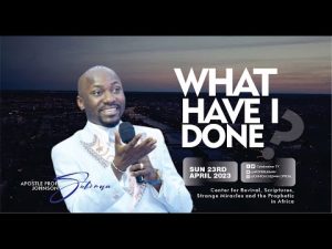 What Have I Done By Apostle Johnson Suleman