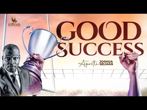 Good Success By Apostle Joshua Selman