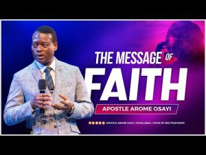 The Message Of Faith By Apostle Arome Osayi