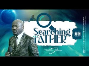 Searching For A Father By Apostle Johnson Suleman