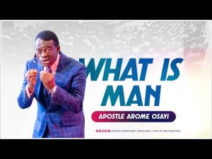 What Is Man By Apostle Arome Osayi