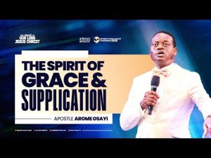 The Spirit Of Grace And Supplication By Apostle Arome Osayi