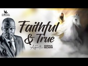 Faithful And True By Apostle Joshua Selman