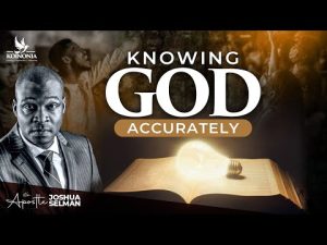 Knowing God Accurately By Apostle Joshua Selman 