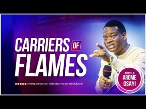 Carriers Of Flames By Apostle Arome Osayi