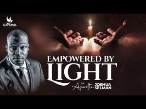 Empowered By Light By Apostle Joshua Selman