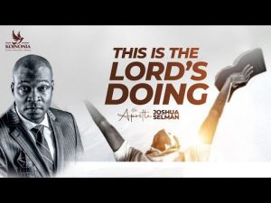 This is The Lord's Doing By Apostle Joshua Selman