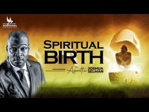 Spiritual Birth By Apostle Joshua Selman