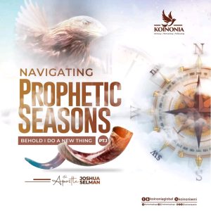 Navigating Prophetic Seasons Part 1 By Apostle Joshua Selman