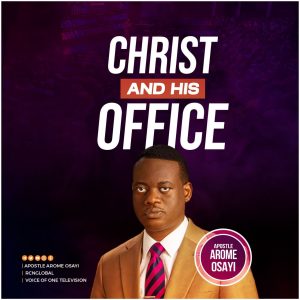 Christ And His Office By Apostle Arome Osayi