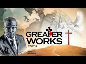 Greater Works Part 2 By Apostle Joshua Selman