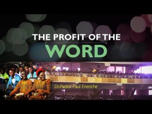 The Profit of The Word of God by Dr Paul Enenche