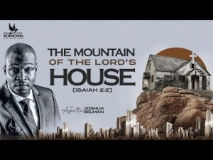 The Mountain Of The Lord's House By Apostle Joshua Selman