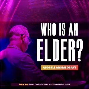 Who Is An Elder By Apostle Arome Osayi