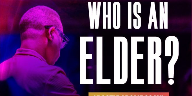 Who Is An Elder By Apostle Arome Osayi