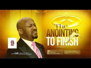 The Anointing To Finish By Apostle Johnson Suleman