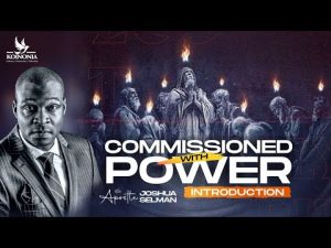 Commissioned With Power By Apostle Joshua Selman