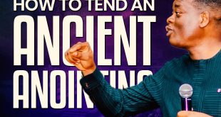 How To Tend An Ancient Anointing By Apostle Arome Osayi