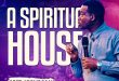 A Spiritual House By Apostle Arome Osayi