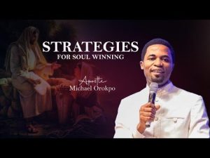Strategies For Soul Winning By Apostle Michael Orokpo