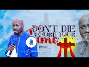 Don't Die Before Your Time By Apostle Johnson Suleman