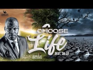 Choose Life By Apostle Joshua Selman