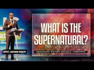 The Supernatural By Apostle Arome Osayi