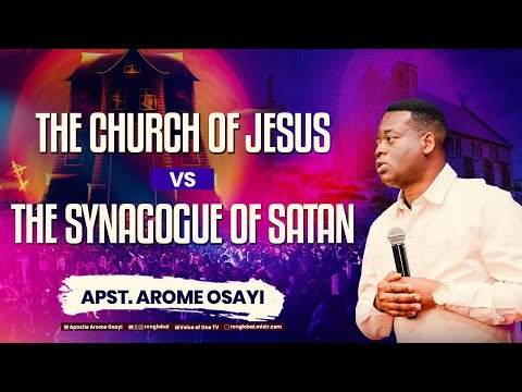 The Church Of Jesus Vs The Synagogue Of Satan By Apostle Arome Osayi