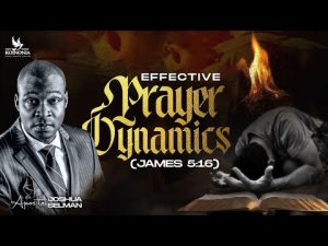 Effective Prayer Dynamics by Apostle Joshua Selman