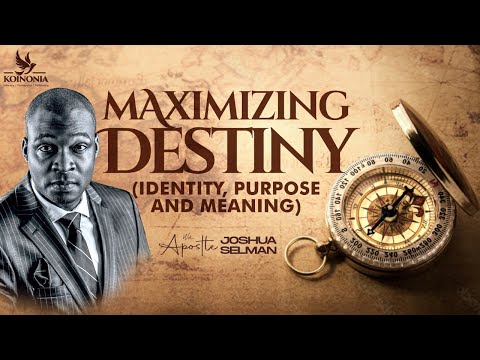 Maximizing Destiny By Apostle Joshua Selman