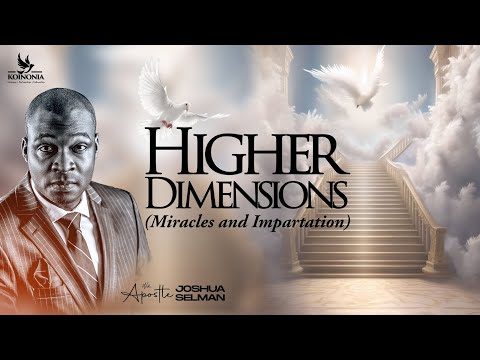 Higher Dimensions By Apostle Joshua Selman