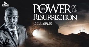 The Power Of His Resurrection By Apostle Joshua Selman