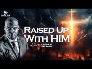Raised Up With Him By Apostle Joshua Selman