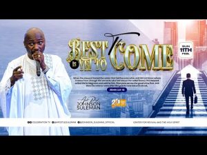 The Best Is Yet To Come By Apostle Johnson Suleman