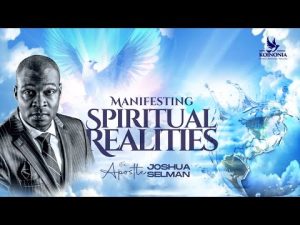 Manifesting Spiritual Realities By Apostle Joshua Selman 