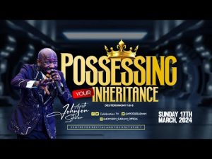 POSSESSING YOUR INHERITANCE by Apostle Johnson Suleman