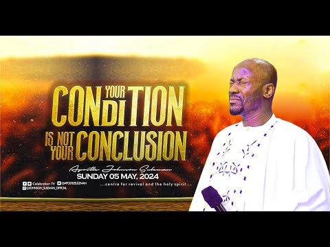 YOUR CONDITION IS NOT YOUR CONCLUSION by Apostle Johnson Suleman