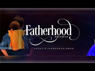 Fatherhood By Apostle Johnson Suleman