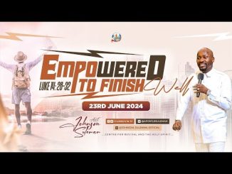 Empowered To Finish Well By Apostle Johnson Suleman