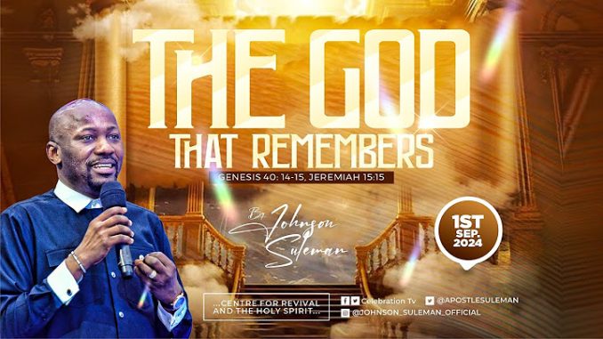 THE GOD THAT REMEMBERS by Apostle Johnson Suleman