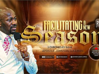 Facilitating A New Season By Apostle Johnson Suleman