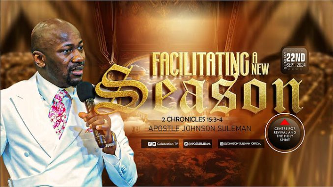 Facilitating A New Season By Apostle Johnson Suleman