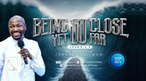 Download Being So Close Yet Far By Apostle Johnson Suleman 