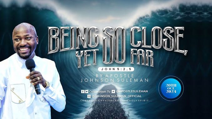 Download Being Close Yet Far By Apostle Johnson Suleman