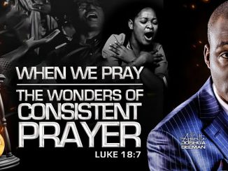 WHEN WE PRAY by Apostle Joshua Selman