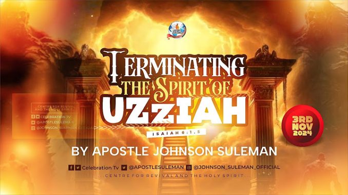 terminating the spirit of Uzziah by Apostle Johnson Suleman