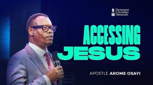 Accessing Jesus by Apostle Arome Osayi 