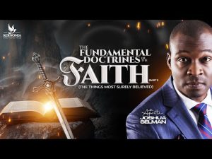 The Fundamental Doctrines of our Faith Part 1 by Apostle Joshua Selman