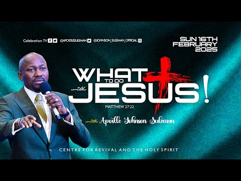 WHAT TO DO WITH JESUS by Apostle Johnson Suleman